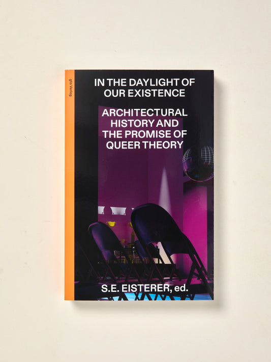 In the Daylight of Our Existence: Architectural History and the Promise of Queer Theory