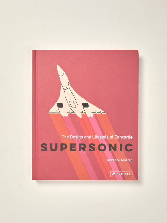 Supersonic: The Design and Lifestyle of Concorde