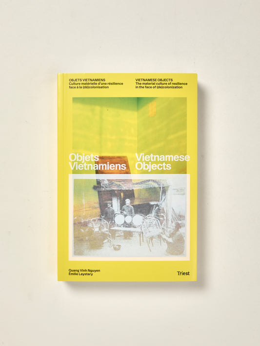 Vietnamese Objects. The Material Culture of Resilience in the Face of (de)colonization