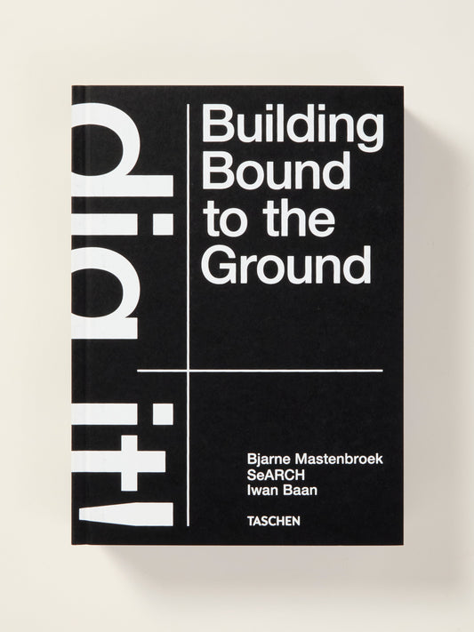Dig it! Building Bound to the Ground