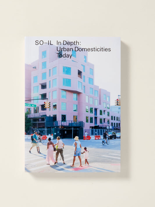 SO-IL: In Depth: Urban Domesticities Today