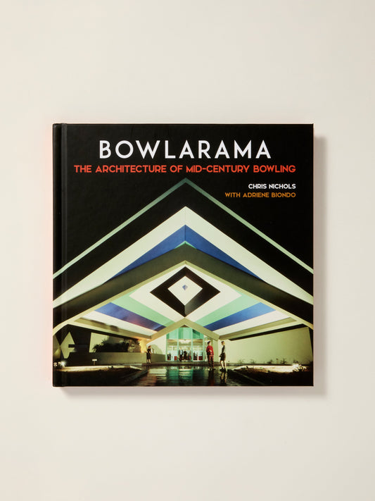 Bowlarama!: The Architecture of Mid-Century Bowling