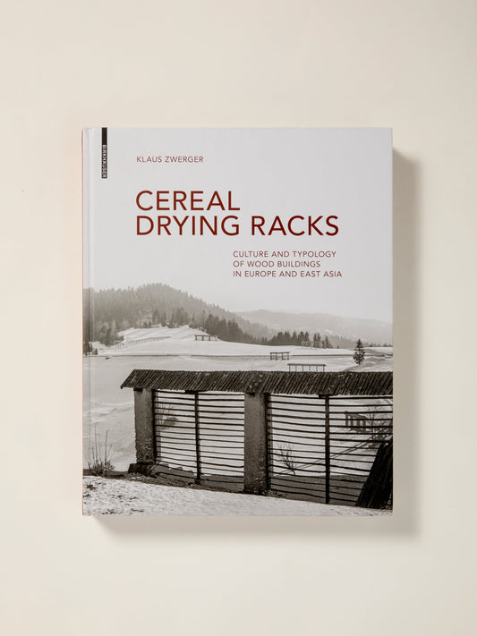 Cereal Drying Racks: Culture and Typology of Wood Buildings in Europe and East Asia