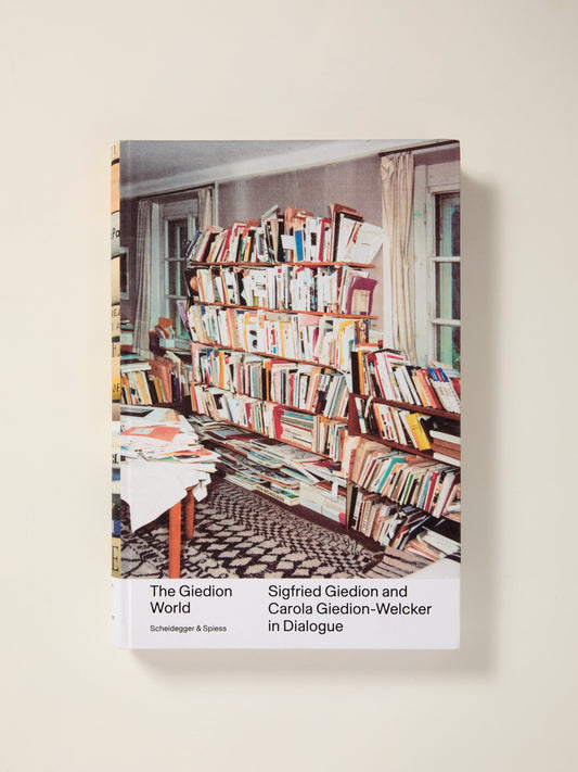 The Giedion World: Sigfried Giedion and Carola Giedion-Welcker in Dialogue