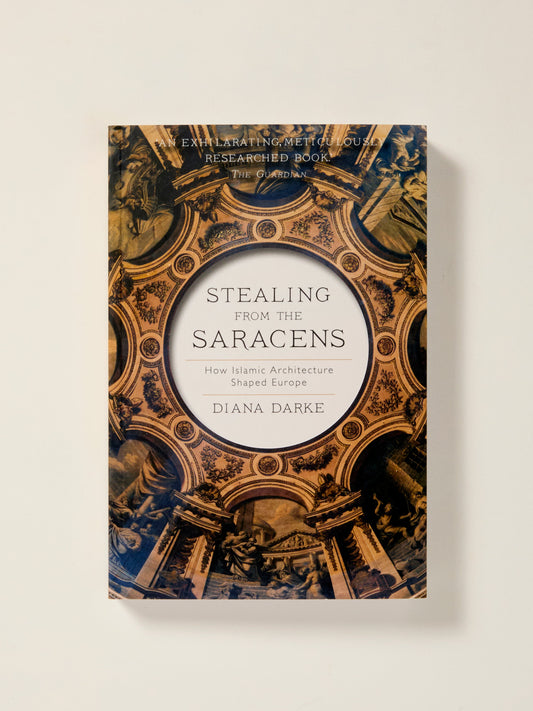 Stealing from the Saracens: How Islamic Architecture Shaped Europe