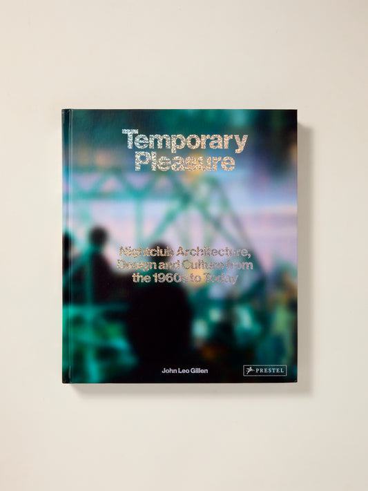 Temporary Pleasure: Nightclub Architecture, Design and Culture from the 1960s to Today