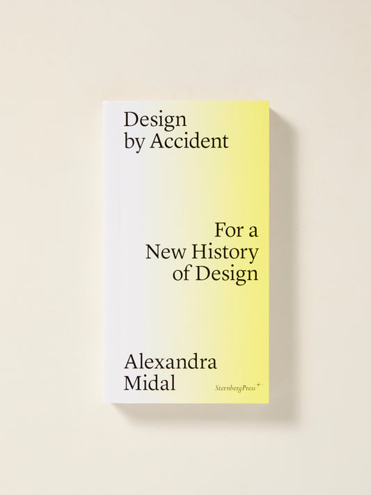 Design by Accident: For a New History of Design