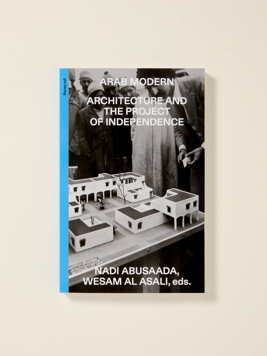 Arab Modern: Architecture and the Project of Independence