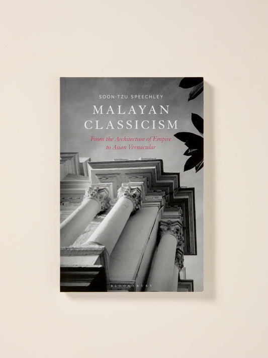 Malayan Classicism: From the Architecture of Empire to Asian Vernacular