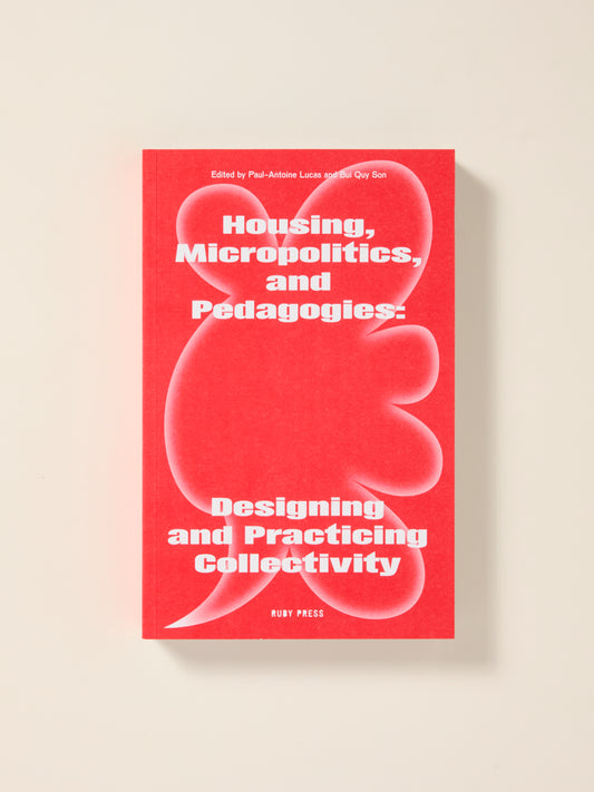 Housing, Micropolitics, and Pedagogies - Designing and Practicing Collectivity