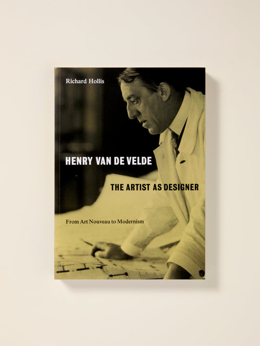 Henry Van De Velde - The Artist As A Designer, From Art Noveau To Modernism