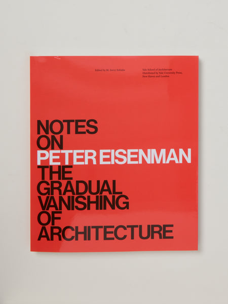 Notes on Peter Eisenman: The Gradual Vanishing of Architecture