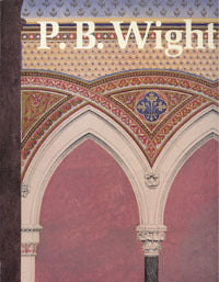 P.B. Wight: Architect, Contractor, and Critic, 1838 - 1925