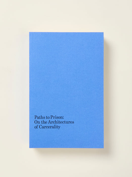 Paths to Prison: On the Architectures of Carcerality
