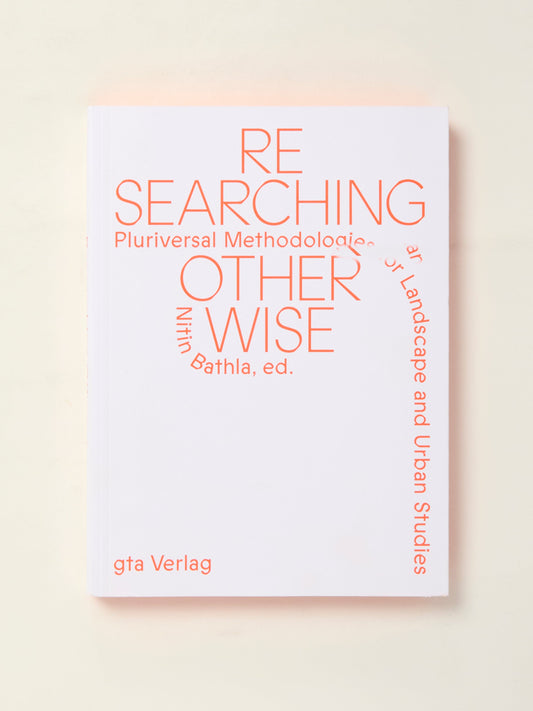 Researching Otherwise – Pluriversal Methodologies for Landscape and Urban Studies