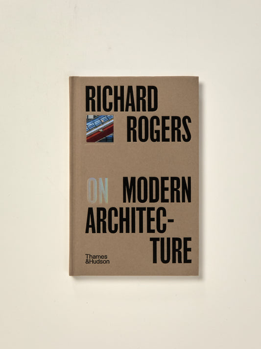 Richard Rogers on Modern Architecture