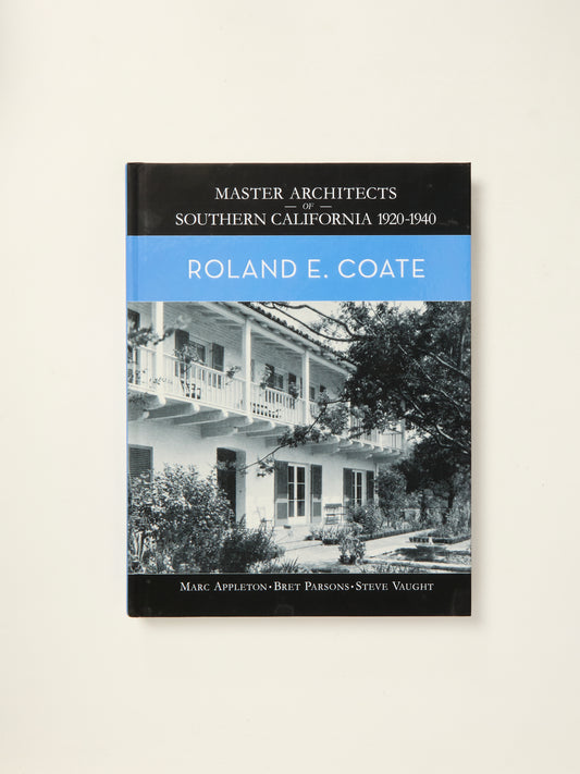 Master Architects of Southern California 1920-1940: Roland E. Coate