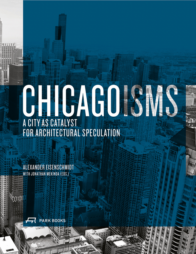 Chicagoisms: A City as Catalyst for Architectural Speculation