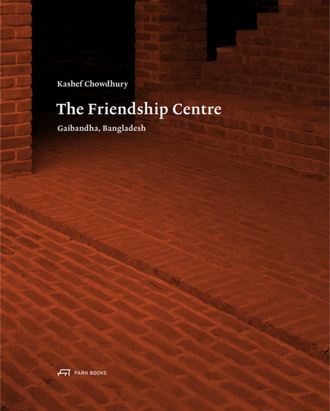 Kashef Chowdhury: The Friendship Centre - Gaibandha, Bangladesh