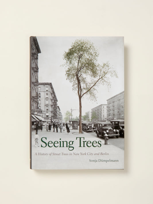 Seeing Trees: A History of Street Trees in New York City and Berlin