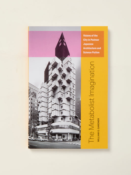 The Metabolist Imagination: Visions of the City in Postwar Japanese Architecture and Science Fiction
