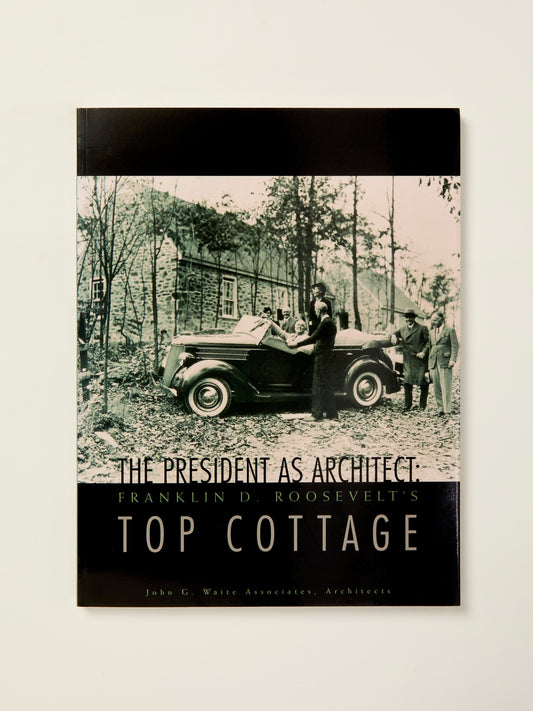The President as Architect: Franklin D. Roosevelt's Top Cottage