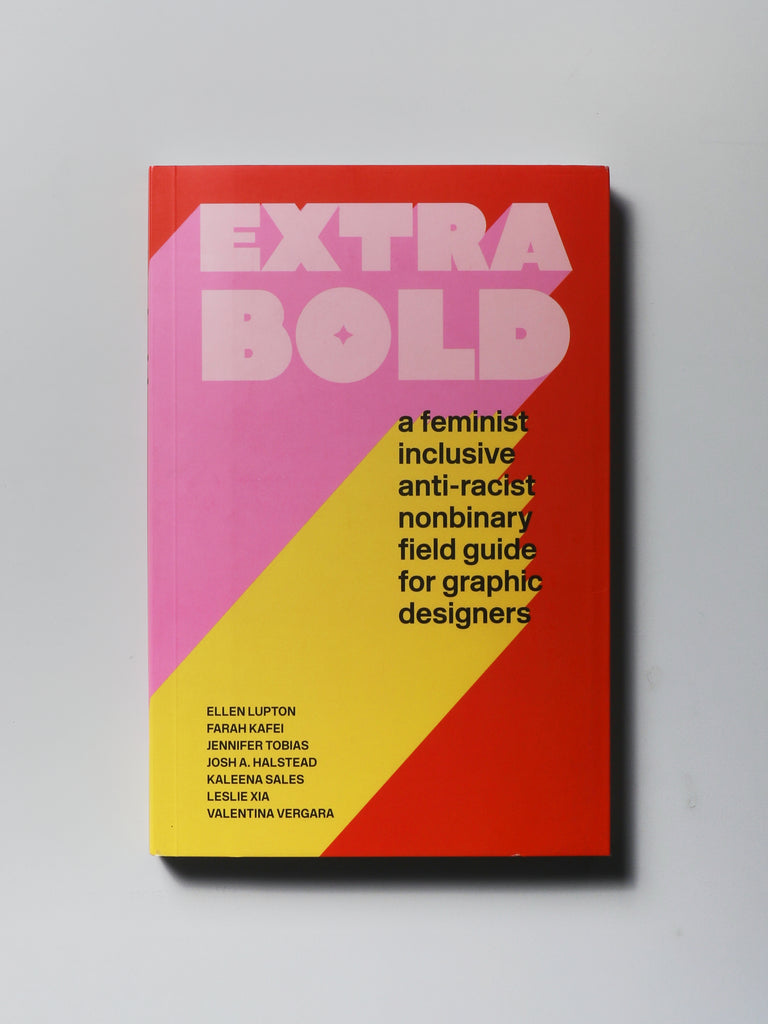 Extra Bold: A Feminist, Inclusive, Anti-racist, Nonbinary Field Guide for Graphic Designers