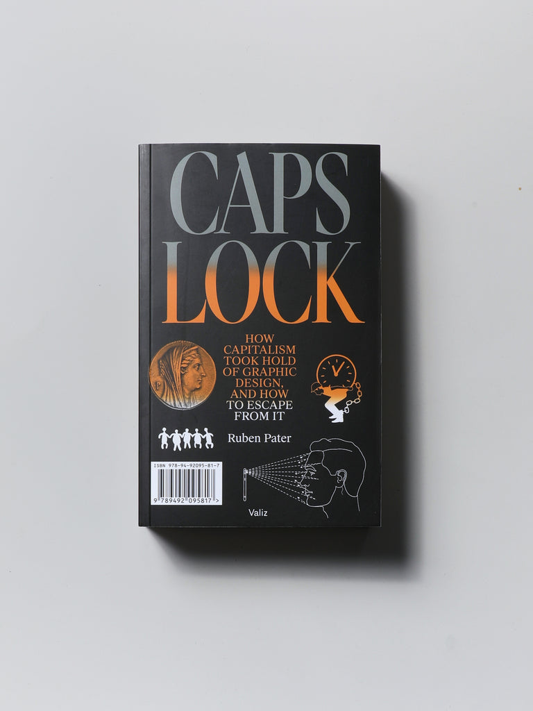 CAPS LOCK: How Capitalism Took Hold of Graphic Design, and How to Escape from It