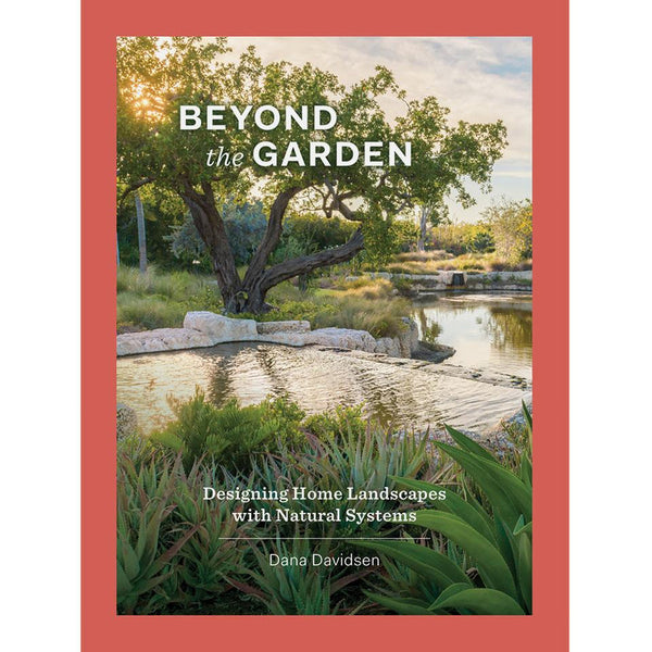 Beyond the Garden: Designing Home Landscapes with Natural Systems