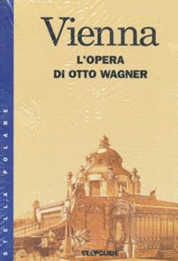 Vienna: L'Opera di Otto Wagner