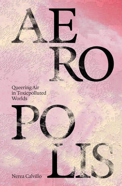 Aeropolis: Queering Air in Toxicpolluted Worlds