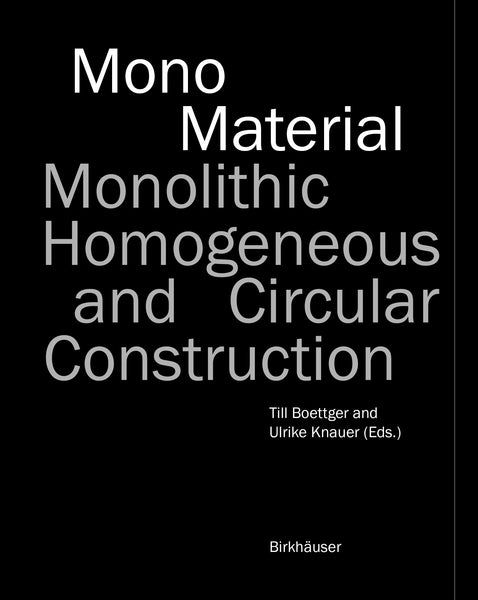 Mono-Material: Monolithic, Homogeneous and Circular Construction