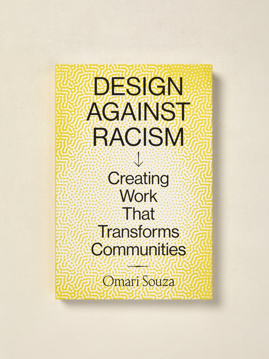 Design Against Racism, Creating Work That Transforms Communities