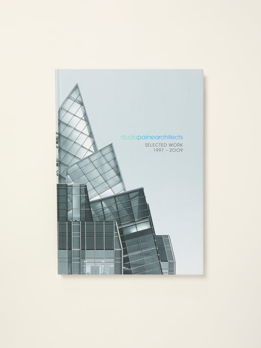 Duda Paine Architects Selected Work 1997-2009