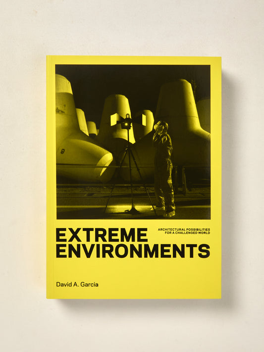 Extreme Environments: Architectural Possibilities for a Challenged World