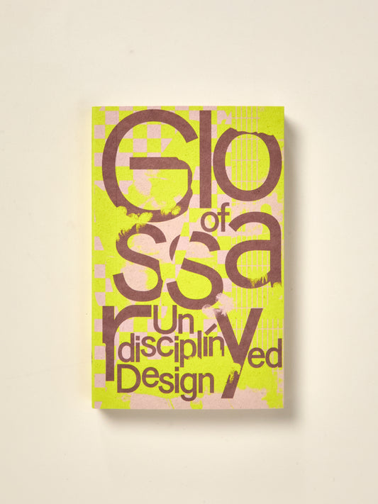 Glossary of Undisciplined Design