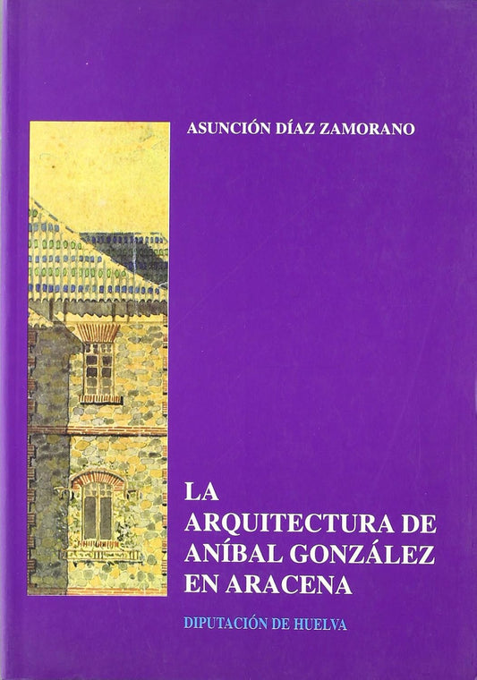 La Arquitectura De Anibal Gonzalez En Aracena