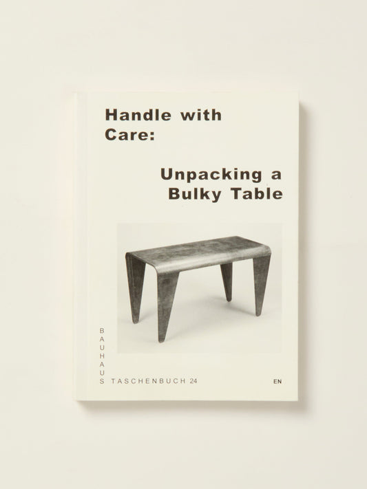 Handle with Care: Unpacking a Bulky Table: Bauhaus Paperback 24