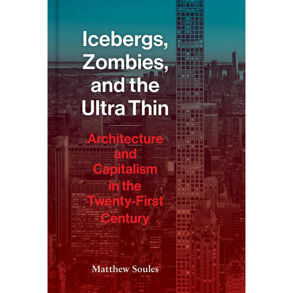 Icebergs, Zombies, and the Ultra Thin Architecture and Capitalism in the Twenty-First Century