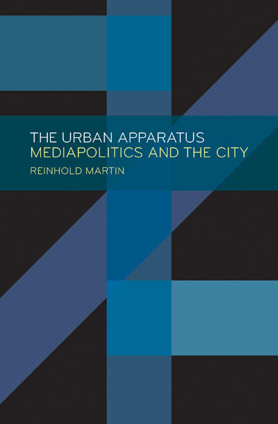 The Urban Apparatus: Mediapolitics and the City