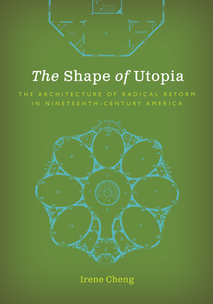 The Shape of Utopia: The Architecture of Radical Reform in Nineteenth-Century America