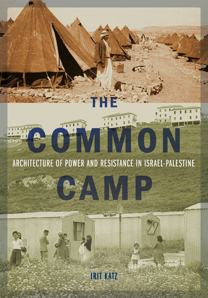 The Common Camp: Architecture of Power and Resistance in Israel-Palestine