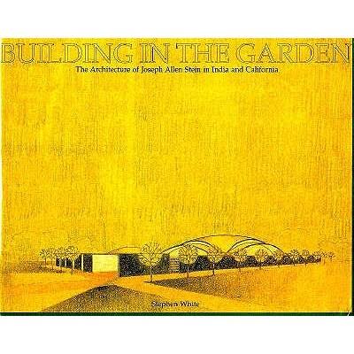 Building in the Garden: The Architecture of Joseph Allen Stein in India and California.