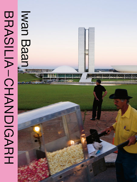 Iwan Baan: Brasilia–Chandigarh