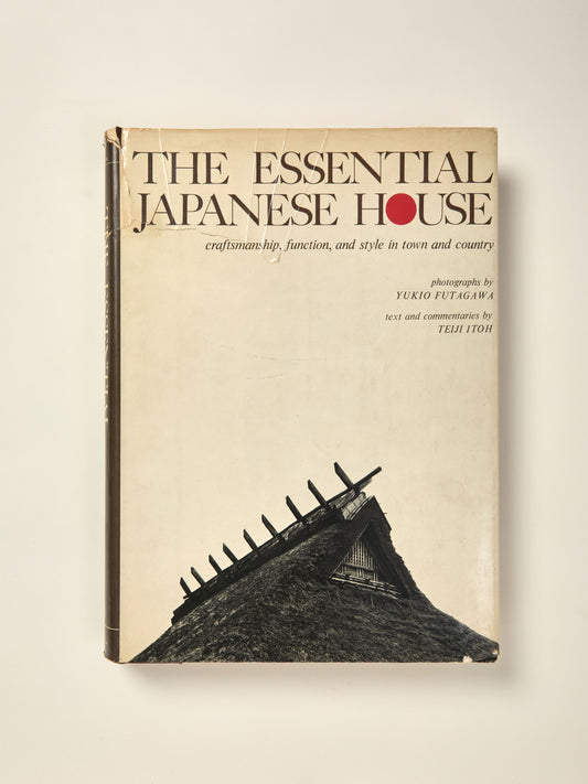 The Essential Japanese House. Craftsmanship, Function and Style in Town and Country