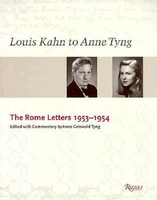Louis Kahn to Anne Tyng: The Rome Letters, 1953 - 1954.