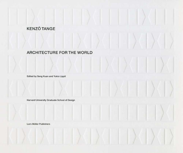 Kenzō Tange: Architecture for the World