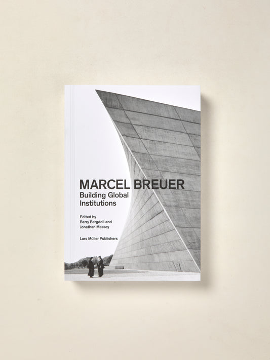 Marcel Breuer: Building Global Institutions