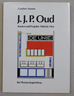 J.J.P. Oud: Bauten und Projekte 1906 bis 1963