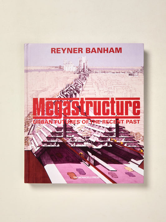 Megastructure:  Urban Futures of the Recent Past